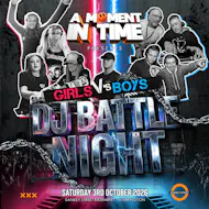 A Moment In Time Dj Battle Night Girls V's Boys at Sankey Street Basement