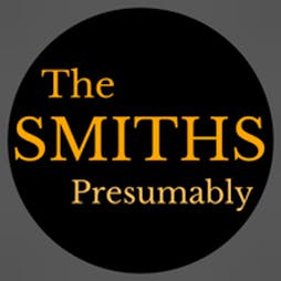 The Smiths Presumably at Chinnerys Tickets | Chinnerys Southend On Sea  | Fri 28th April 2023 Lineup