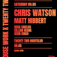 House Work presents Twenty Two | 09.05 | Chris Watson at Twenty Two Night Club
