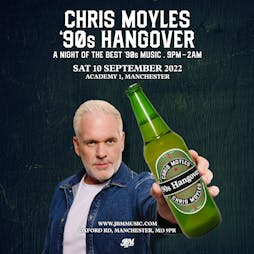 Chris Moyles 90's Hangover Tickets | Manchester Academy  Manchester   | Sat 10th September 2022 Lineup