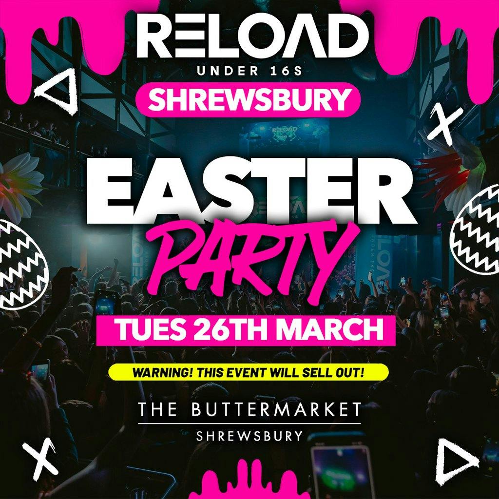 Reload Under 16s Shrewsbury Easter Party The Buttermarket