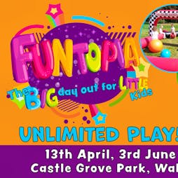 Funtopia at Wakefield | Castle Grove Wakefield  | Thu 13th April 2023 Lineup