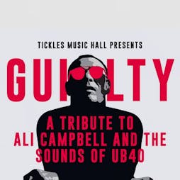 Guilty A Tribute to The Sounds of Ali Campbell and UB40 Tickets | Tickles Music Hall  Bradford  | Sat 25th May 2024 Lineup