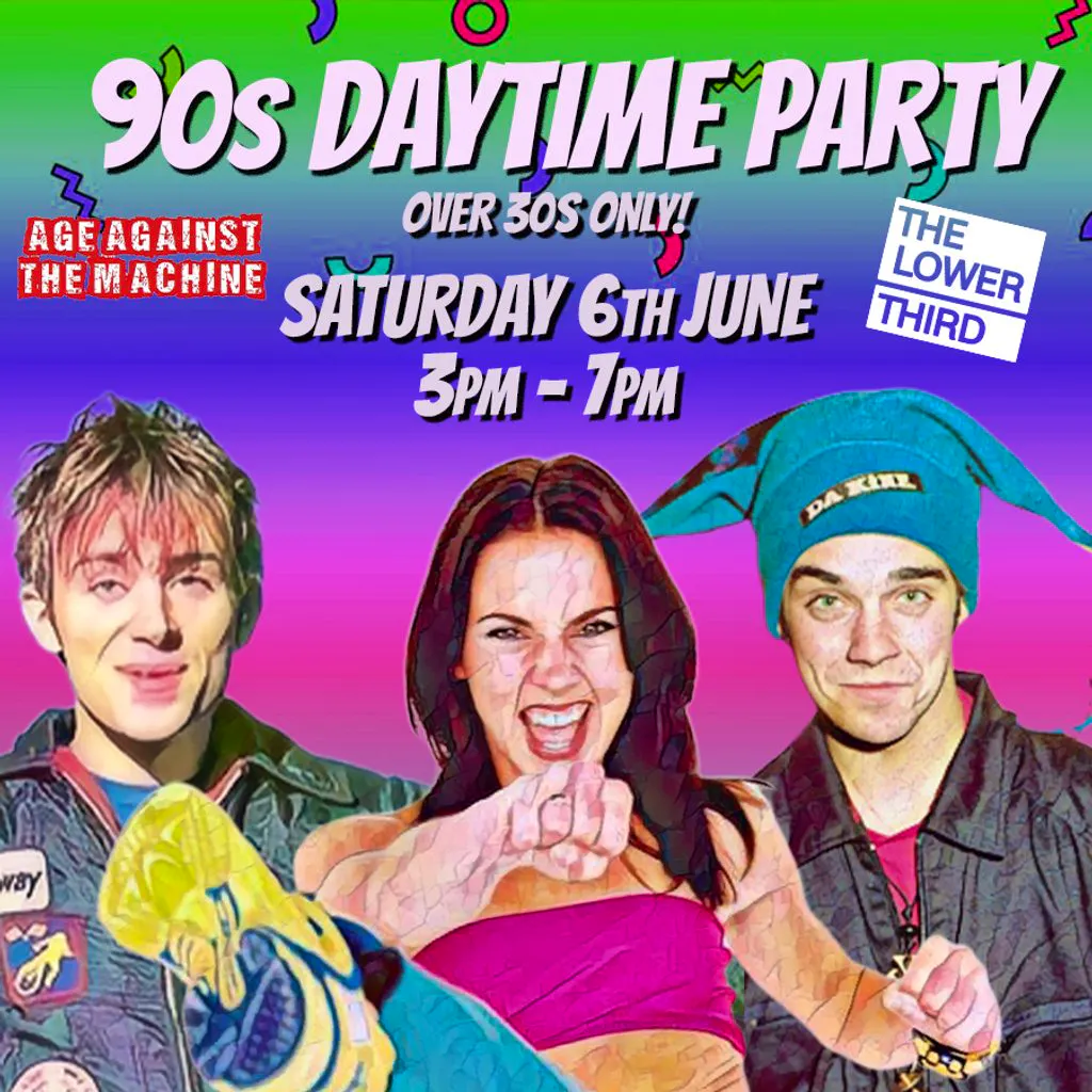 90s Daytime Party: Age Against The Machine (Over 30s), 3pm-7pm at The Lower Third