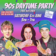 90s Daytime Party: Age Against The Machine (Over 30s), 3pm-7pm at The Lower Third