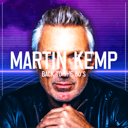 Martin Kemp - Back To The 80s - Liverpool Tickets | Camp And Furnace Liverpool   | Sat 26th November 2022 Lineup