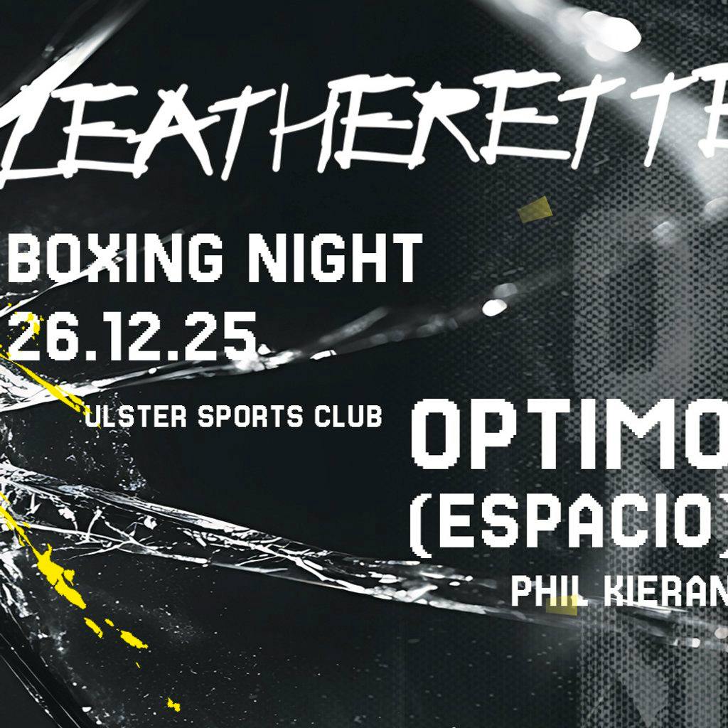 Leatherette presents OPTIMO (ESPACIO) + Phil Kieran at Ulster Sports Club