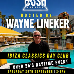 Ibiza classics hosted by WAYNE LINEKER day club