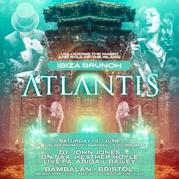 Atlantis - Ibiza Brunch Tickets | Bambalan Bristol  | Sat 10th June 2023 Lineup