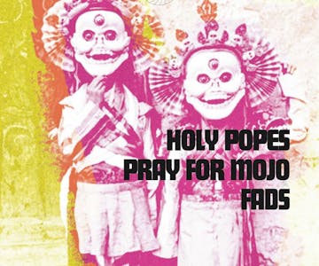 Dark Matter presents Holy Popes + Pray for Mojo + FADS