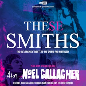 These Smiths & AKA...Noel Gallagher