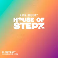 House Of Stepz - Bank Holiday Day Party at 93 Feet East