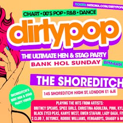 Dirty Pop // The BIG Hen, Stag & Birthday Party - Bank Holiday Sunday // The Shoreditch London Tickets | The Shoreditch Shoreditch  | Sun 25th August 2024 Lineup
