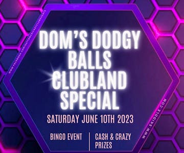 Dom's Dodgy Balls - Clubland Special Bingo Event