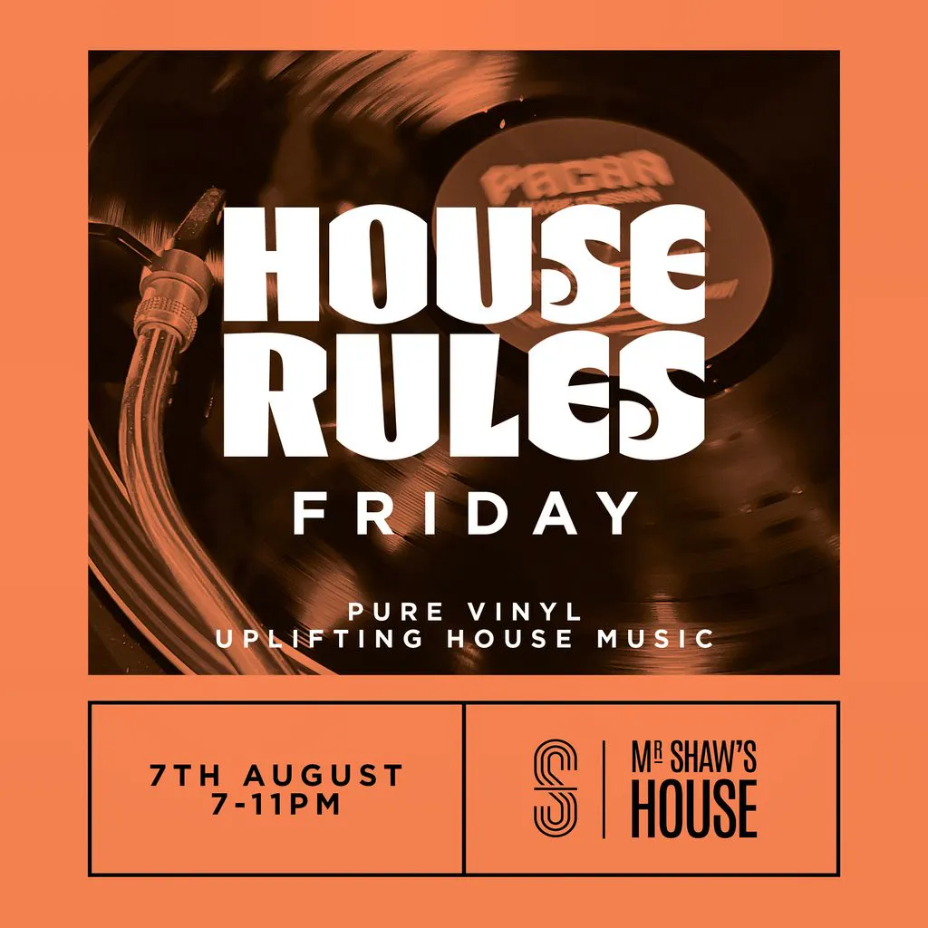 HOUSE RULES Friday at Mr Shaw's House, 49 Sadler Gate, Derby DE1 3NQ