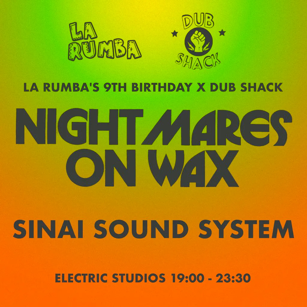 La Rumba 9YRS x Dub Shack: Nightmares On Wax, Sinai Sound System at Electric Studios