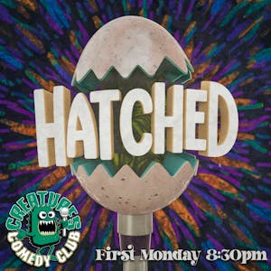 Hatched|| Creatures Comedy Club