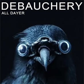 Debauchery - The All  Dayer - 7/9/24
