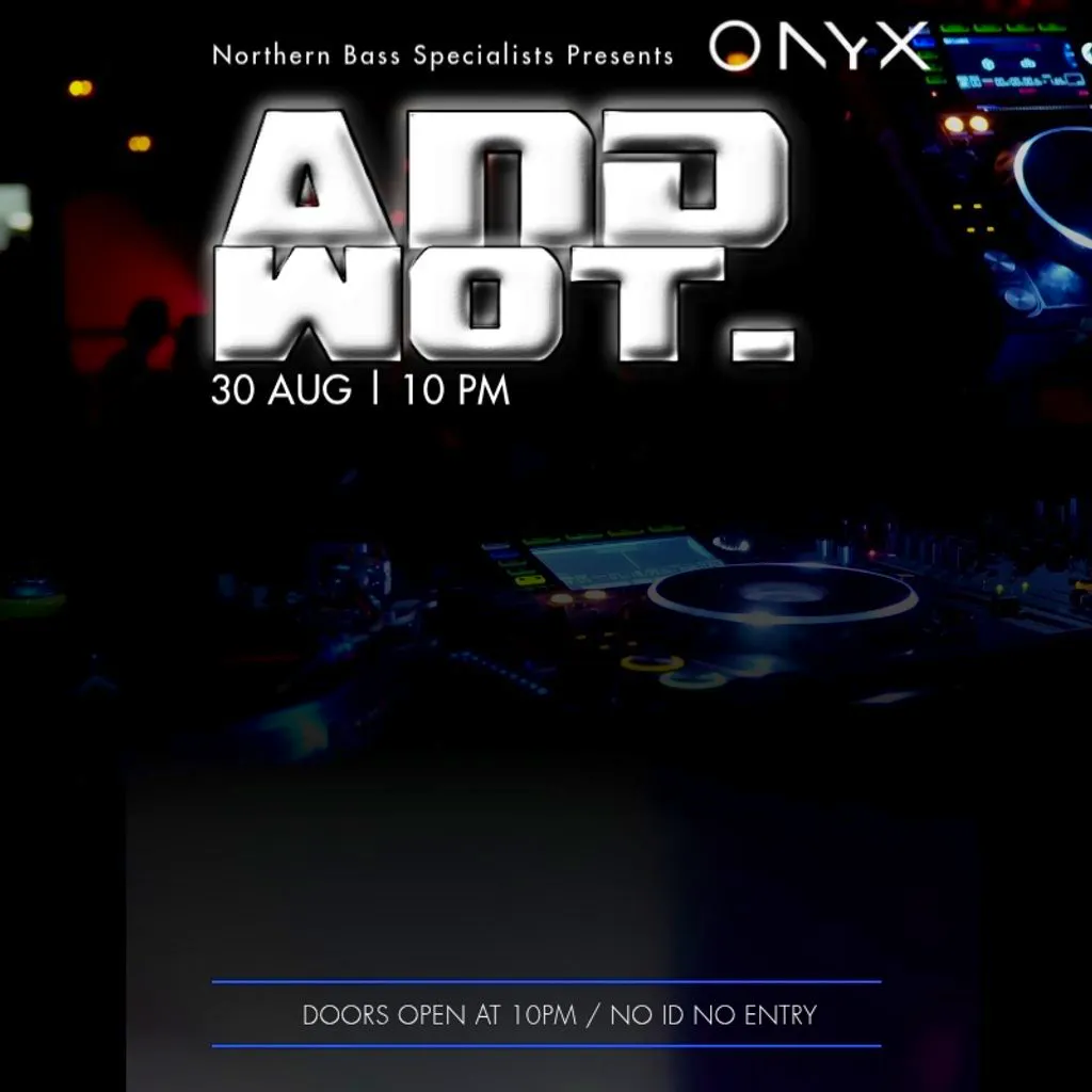 And Wot. at ONYX Sheffield