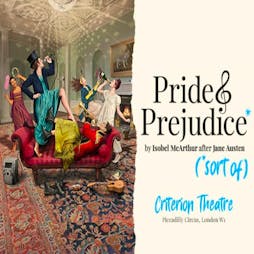 Pride And Prejudice* (*sort Of) | Criterion Theatre London   | Fri 31st December 2021 Lineup