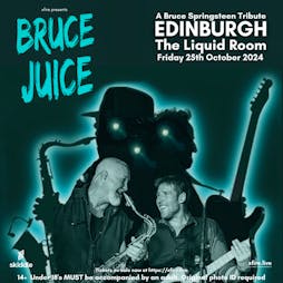 Bruce Juice: A Bruce Springsteen Tribute - Edinburgh Tickets | The Liquid Room Edinburgh  | Fri 25th October 2024 Lineup