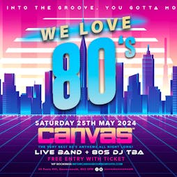 We Love 80's Tickets | Canvas  Bournemouth  | Sat 25th May 2024 Lineup