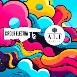A.L.F Events X Circus Electra Easter Sunday Tickets | Scotch Windsor  | Sun 31st March 2024 Lineup