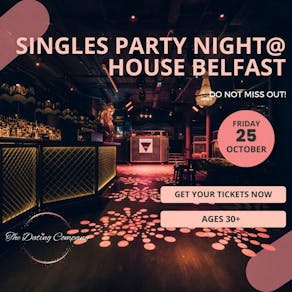 Singles Party Night @ House Belfast - Ages 30+ WOMEN SOLD OUT!