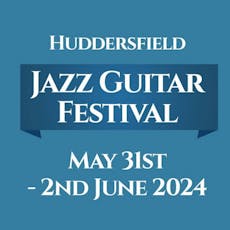 Huddersfield Jazz Guitar Festival at Small Seeds