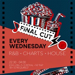 Final CUT Wednesdays - R&B, Charts, House and More Tickets | Egg London London  | Wed 25th May 2022 Lineup