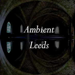 Ambient Leeds: A-Sun Amissa // Colossloth // Duncan Chapman