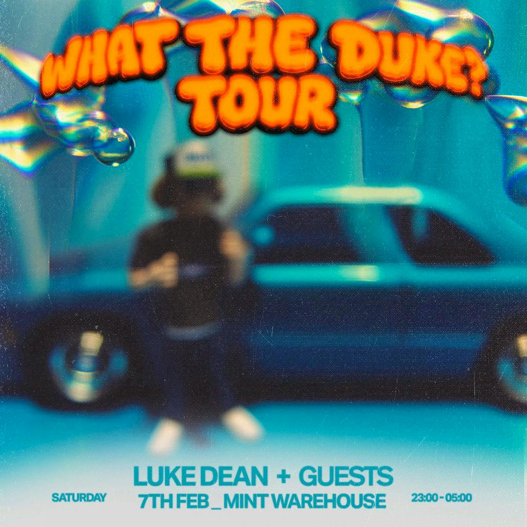 Luke Dean presents What The Duke [Leeds] at Mint Warehouse