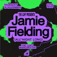 The Loft: Jamie Fielding (All Night Long) at The Loft MCR