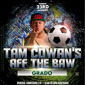 Tam Cowan's Aff The Baw with Grado
