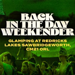 Back In The Day Weekender 2024 Tickets | Cre8 Glamping Redricks Lane Sawbridgeworth Sawbridgeworth  | Fri 17th May 2024 Lineup