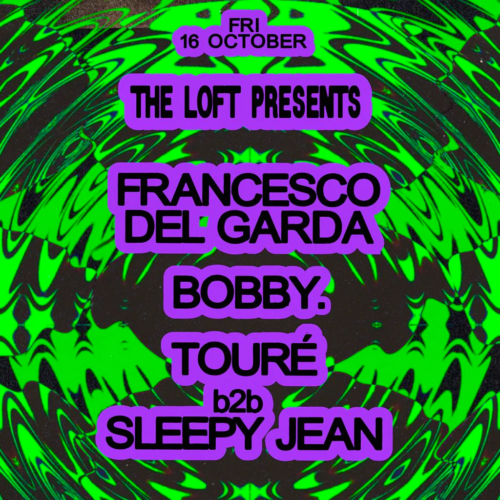 The Loft: Francesco Del Garda, BOBBY. & Touré b2b Sleepy Jean at The Loft MCR