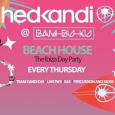 Hedkandi Present The Ibiza Day Party @ Bam Bu ku : Ibiza at Bam Bu Ku
