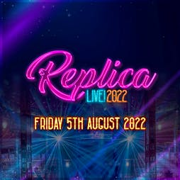Replica LIVE! 2022 Tickets | Queen Of Flanders Assembly Festival Garden Coventry  | Fri 5th August 2022 Lineup