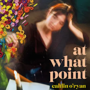 Caitlin O'Ryan: At What Point Tour