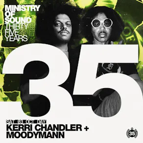 MoS Birthday - 35 years: Hard Times: Kerri Chandler & Moodymann