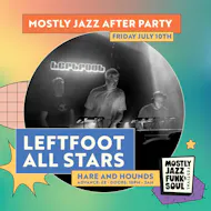 Mostly Jazz Official Afterparty w/ Leftfoot All Stars at Hare And Hounds Kings Heath