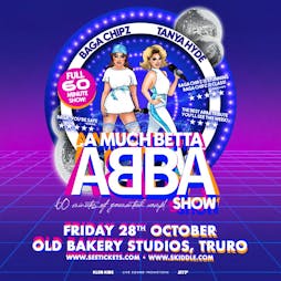 Venue: A MUCH BETTER ABBA SHOW with Baga Chipz | Old Bakery Studios Truro Truro  | Fri 28th October 2022