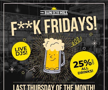 F**K Fridays at The Sun on the Hill!