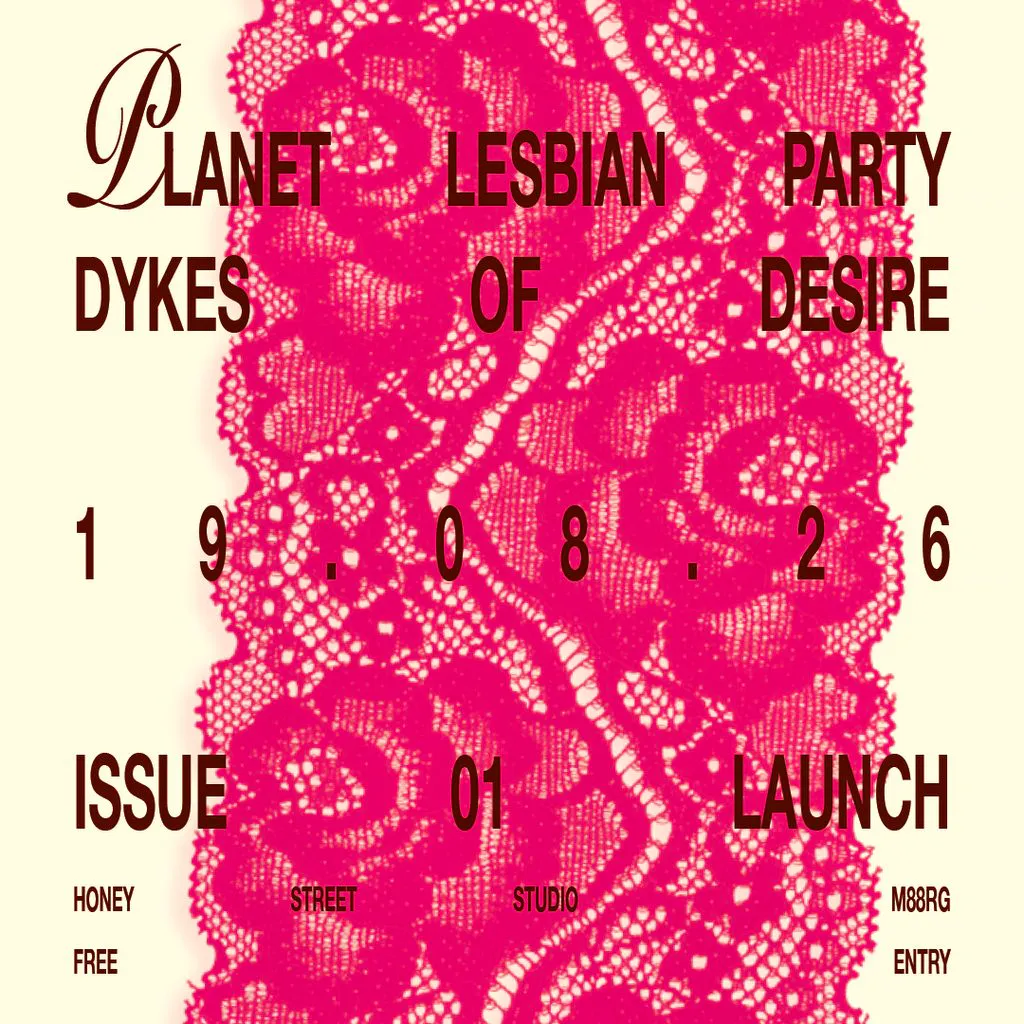 Planet Lesbian 001: DYKES OF DESIRE - Magazine Launch at Honey Street Studio