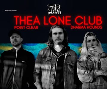 JAR presents - Thea Lone Club + Point Clear + Dharma Hounds