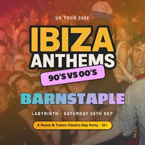 Ibiza Anthems - 90's vs 00's - Barnstaple