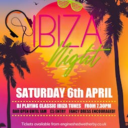 Ibiza Night Tickets | The Engine Shed Wetherby  | Sat 6th April 2024 Lineup