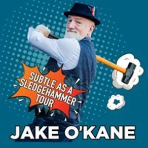 JAKE O'KANE - SUBTLE AS A SLEDGEHAMMER Tour