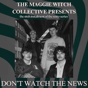 The Maggie Witch Collective Presents: Dont Watch The News