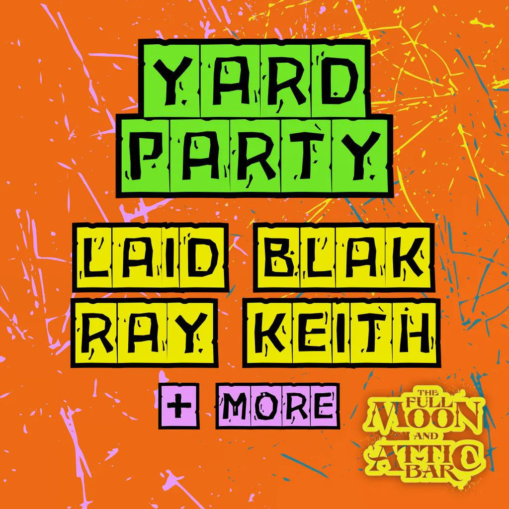 Bank Holiday Yard Party w/ Ray Keith, Laid Blak & More! at The Full Moon And Attic Bar